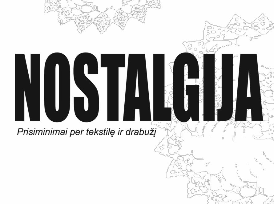„Nostalgija: prisiminimai per tekstilę ir drabužį“
